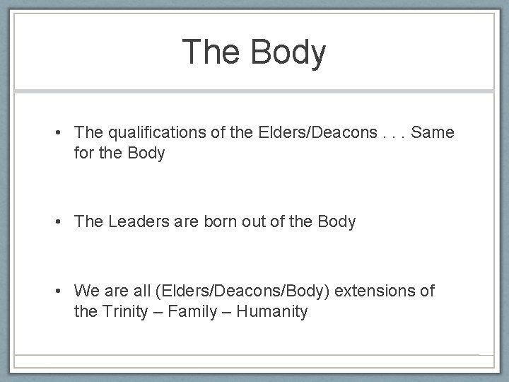 The Body • The qualifications of the Elders/Deacons. . . Same for the Body