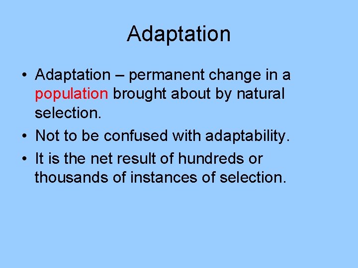 Adaptation • Adaptation – permanent change in a population brought about by natural selection.