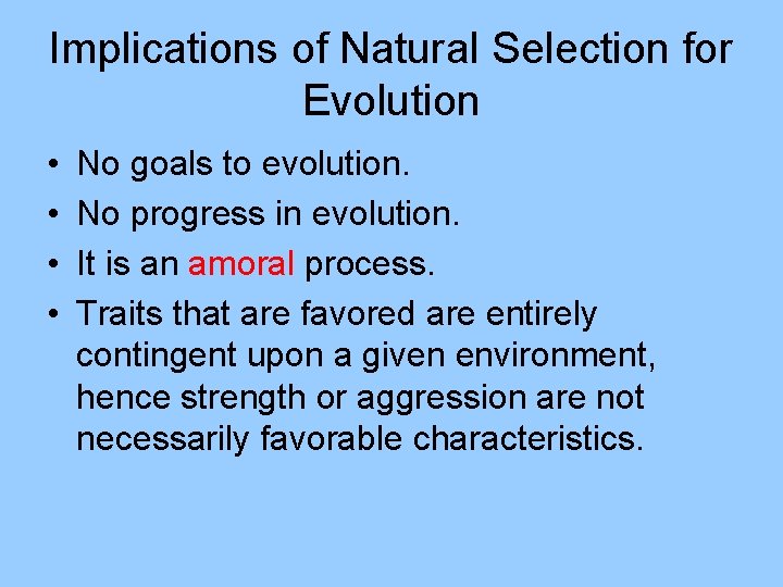 Implications of Natural Selection for Evolution • • No goals to evolution. No progress