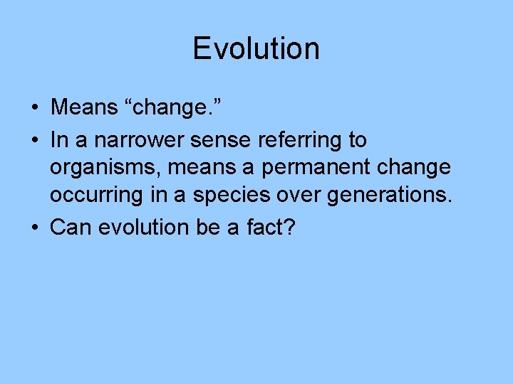 Evolution • Means “change. ” • In a narrower sense referring to organisms, means