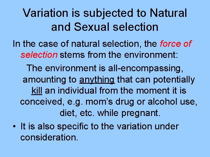 Variation is subjected to Natural and Sexual selection In the case of natural selection,