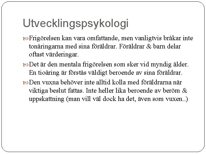 Utvecklingspsykologi Frigörelsen kan vara omfattande, men vanligtvis bråkar inte tonåringarna med sina föräldrar. Föräldrar