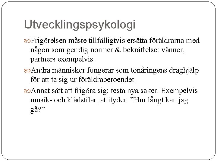 Utvecklingspsykologi Frigörelsen måste tillfälligtvis ersätta föräldrarna med någon som ger dig normer & bekräftelse: