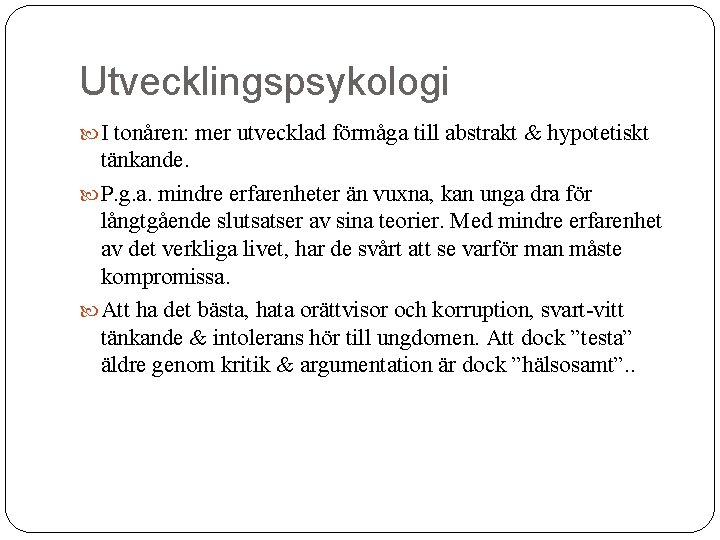 Utvecklingspsykologi I tonåren: mer utvecklad förmåga till abstrakt & hypotetiskt tänkande. P. g. a.