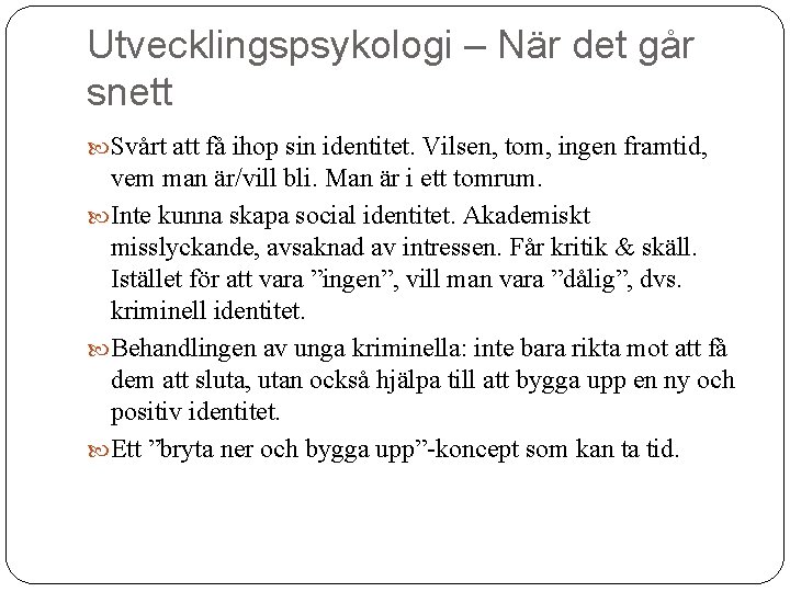 Utvecklingspsykologi – När det går snett Svårt att få ihop sin identitet. Vilsen, tom,