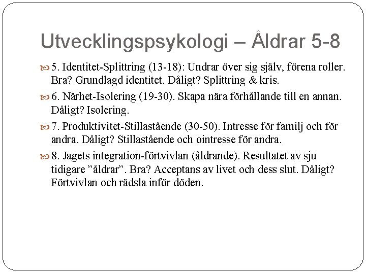 Utvecklingspsykologi – Åldrar 5 -8 5. Identitet-Splittring (13 -18): Undrar över sig själv, förena