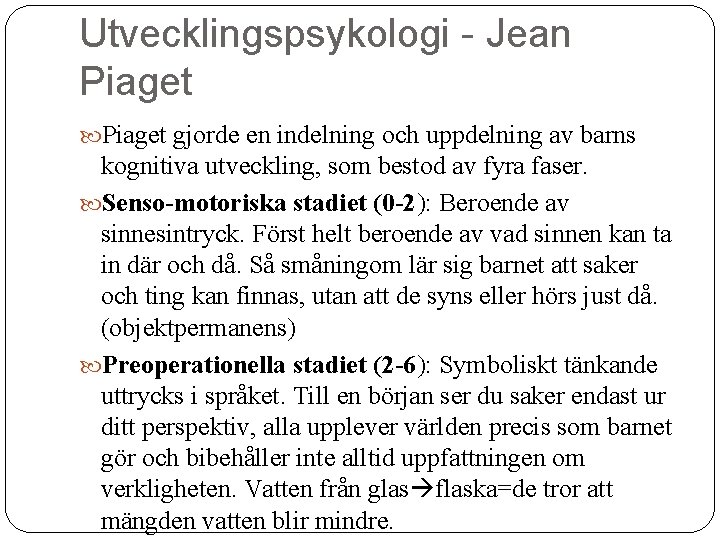 Utvecklingspsykologi - Jean Piaget gjorde en indelning och uppdelning av barns kognitiva utveckling, som