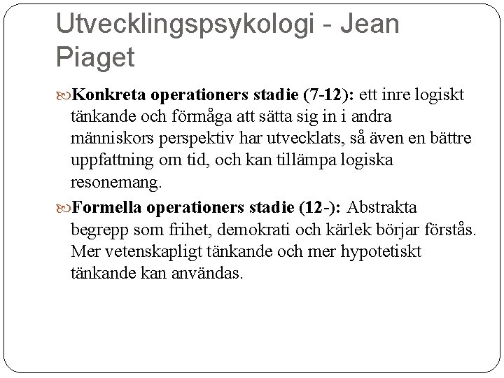 Utvecklingspsykologi - Jean Piaget Konkreta operationers stadie (7 -12): ett inre logiskt tänkande och