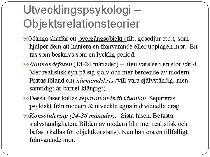 Utvecklingspsykologi – Objektsrelationsteorier Många skaffar ett övergångsobjekt (filt, gosedjur etc. ), som hjälper dem