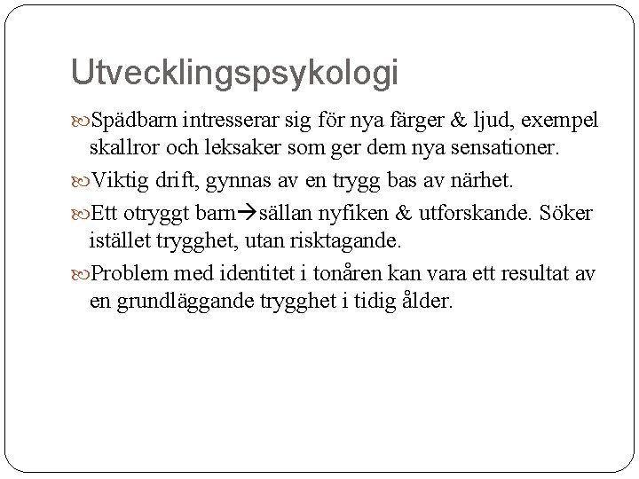 Utvecklingspsykologi Spädbarn intresserar sig för nya färger & ljud, exempel skallror och leksaker som