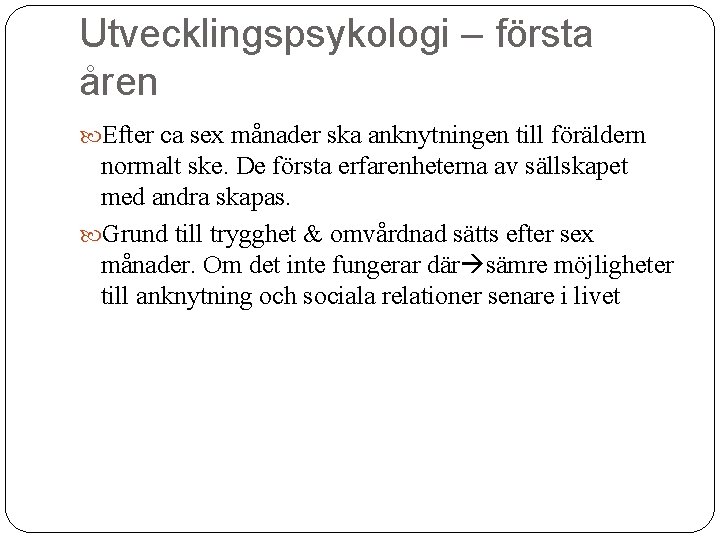 Utvecklingspsykologi – första åren Efter ca sex månader ska anknytningen till föräldern normalt ske.