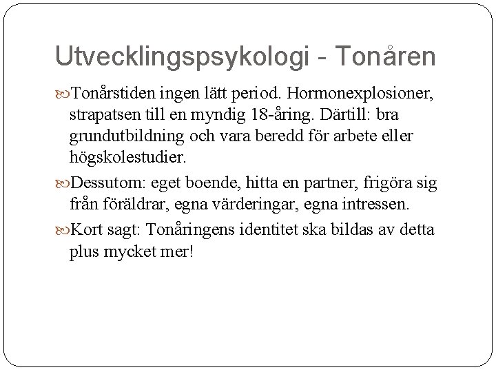 Utvecklingspsykologi - Tonåren Tonårstiden ingen lätt period. Hormonexplosioner, strapatsen till en myndig 18 -åring.