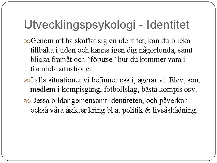 Utvecklingspsykologi - Identitet Genom att ha skaffat sig en identitet, kan du blicka tillbaka