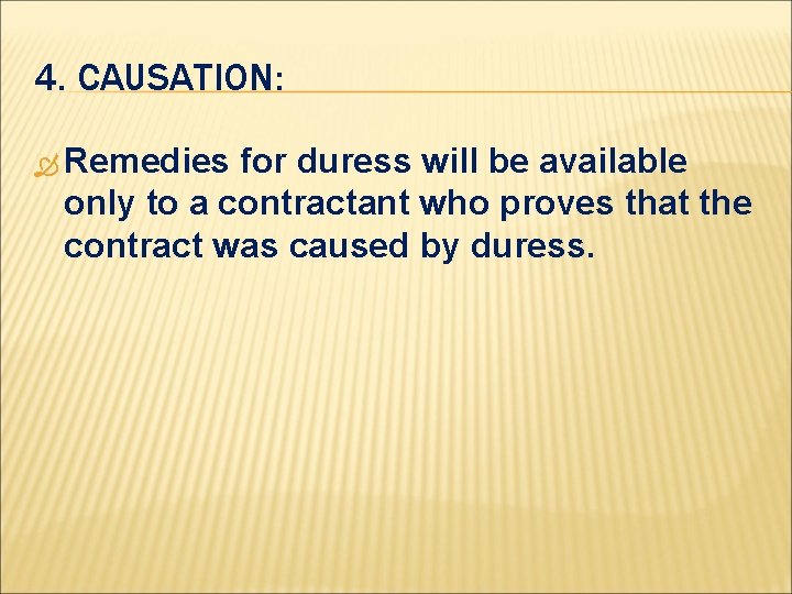 4. CAUSATION: Remedies for duress will be available only to a contractant who proves