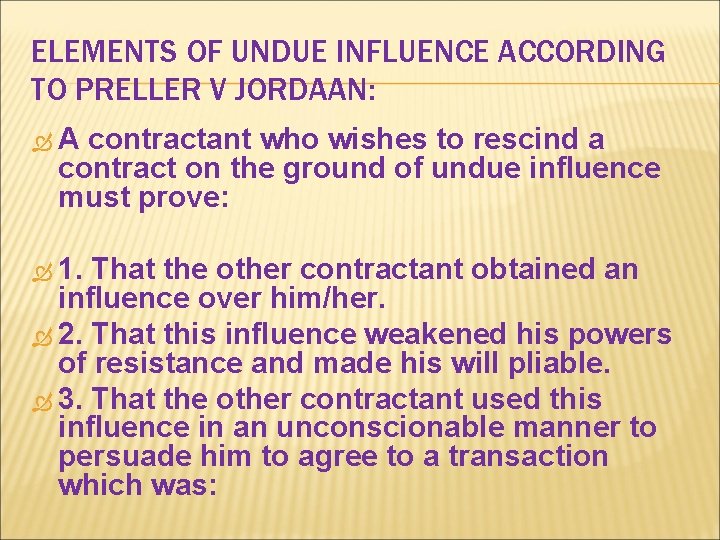 ELEMENTS OF UNDUE INFLUENCE ACCORDING TO PRELLER V JORDAAN: A contractant who wishes to