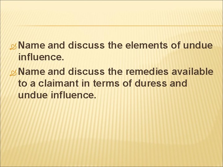  Name and discuss the elements of undue influence. Name and discuss the remedies