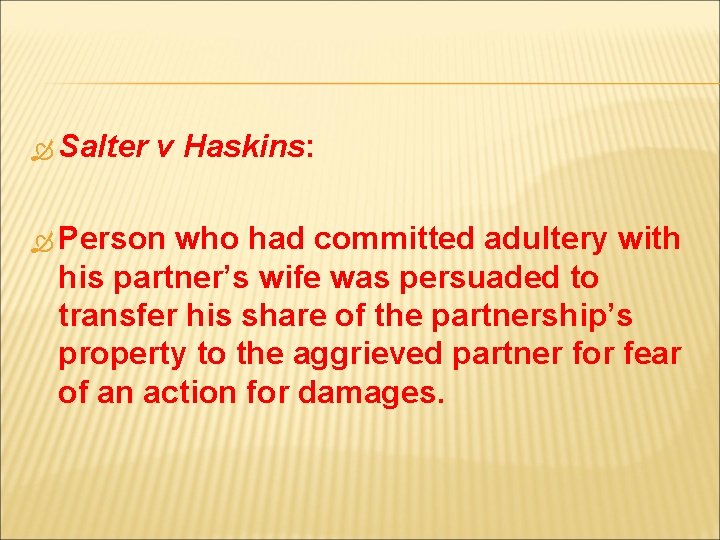  Salter v Haskins: Person who had committed adultery with his partner’s wife was