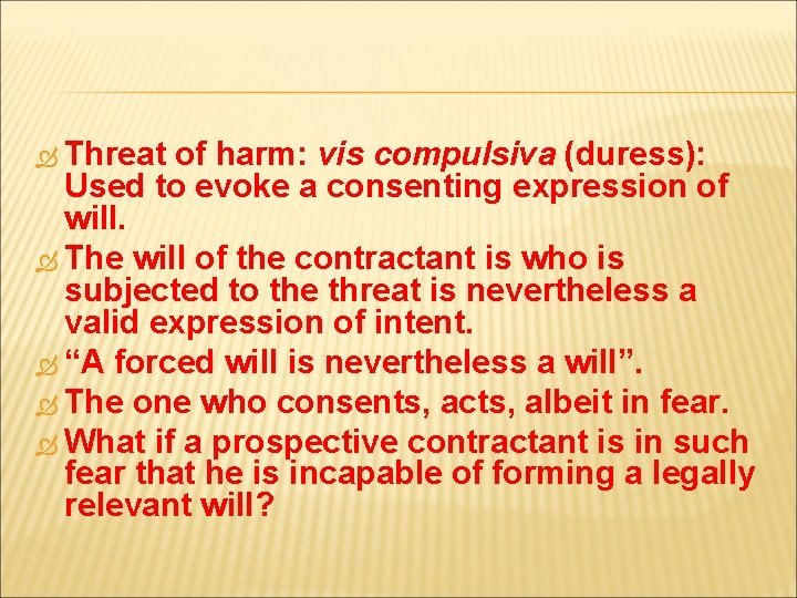  Threat of harm: vis compulsiva (duress): Used to evoke a consenting expression of