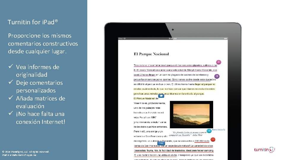 Turnitin for i. Pad® Proporcione los mismos comentarios constructivos desde cualquier lugar. ü Vea