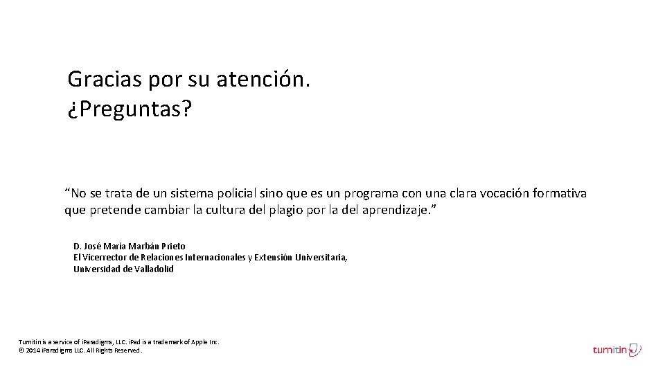 Gracias por su atención. ¿Preguntas? “No se trata de un sistema policial sino que