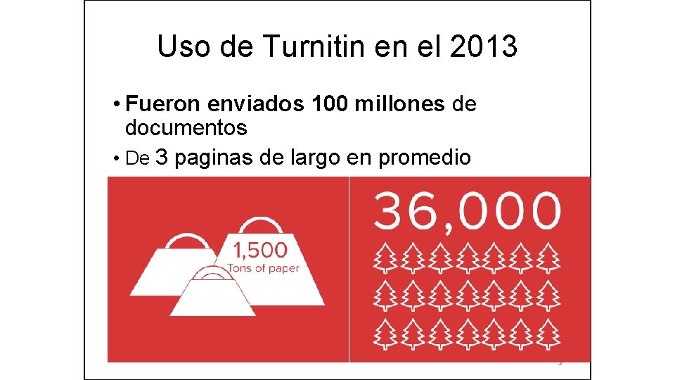 Uso de Turnitin en el 2013 • Fueron enviados 100 millones de documentos •