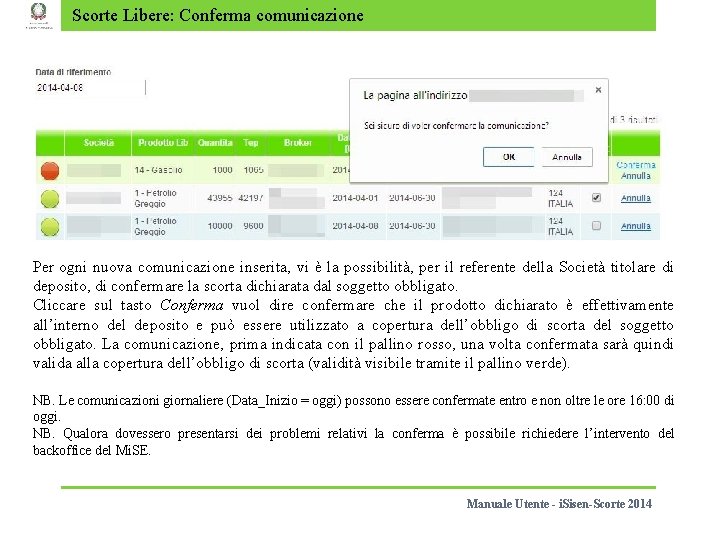 Scorte Libere: Conferma comunicazione Per ogni nuova comunicazione inserita, vi è la possibilità, per