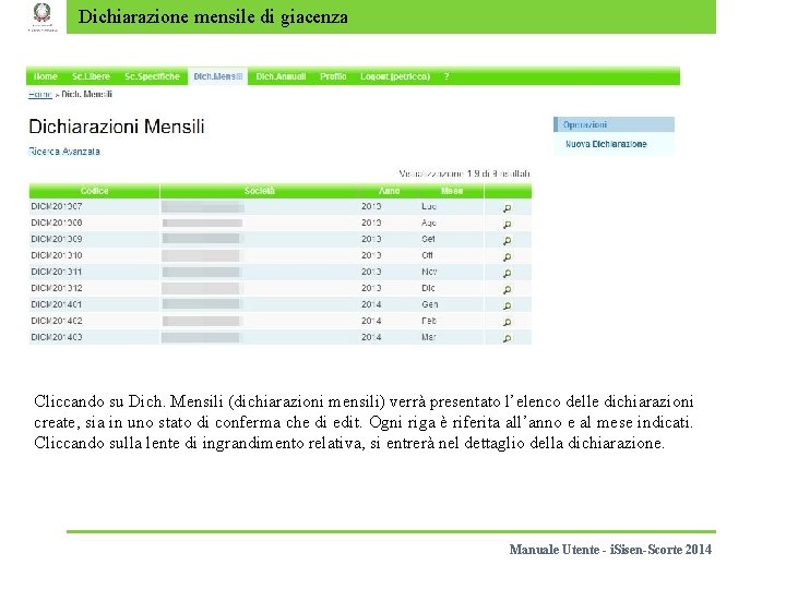 Dichiarazione mensile di giacenza Cliccando su Dich. Mensili (dichiarazioni mensili) verrà presentato l’elenco delle