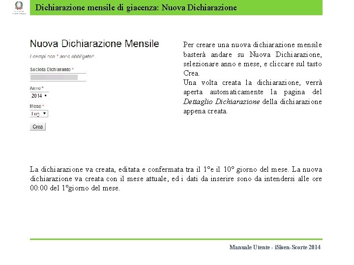 Dichiarazione mensile di giacenza: Nuova Dichiarazione Per creare una nuova dichiarazione mensile basterà andare