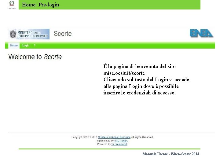 Home: Pre-login È la pagina di benvenuto del sito mise. ocsit. it/scorte Cliccando sul