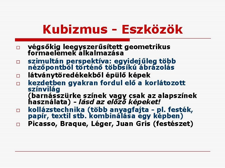 Kubizmus - Eszközök o o o végsőkig leegyszerűsített geometrikus formaelemek alkalmazása szimultán perspektíva: egyidejűleg