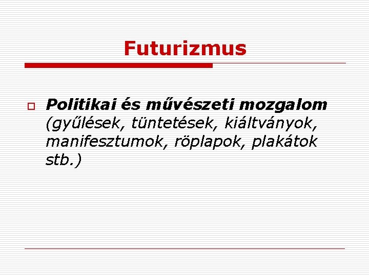 Futurizmus o Politikai és művészeti mozgalom (gyűlések, tüntetések, kiáltványok, manifesztumok, röplapok, plakátok stb. )