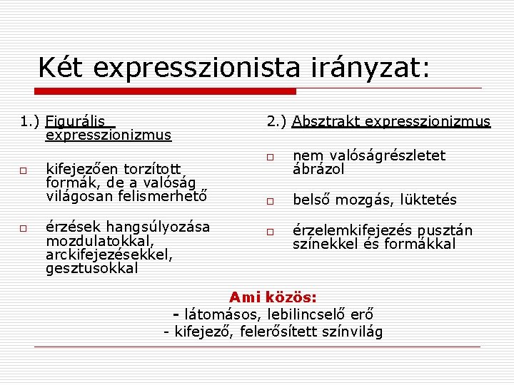 Két expresszionista irányzat: 1. ) Figurális expresszionizmus o o kifejezően torzított formák, de a