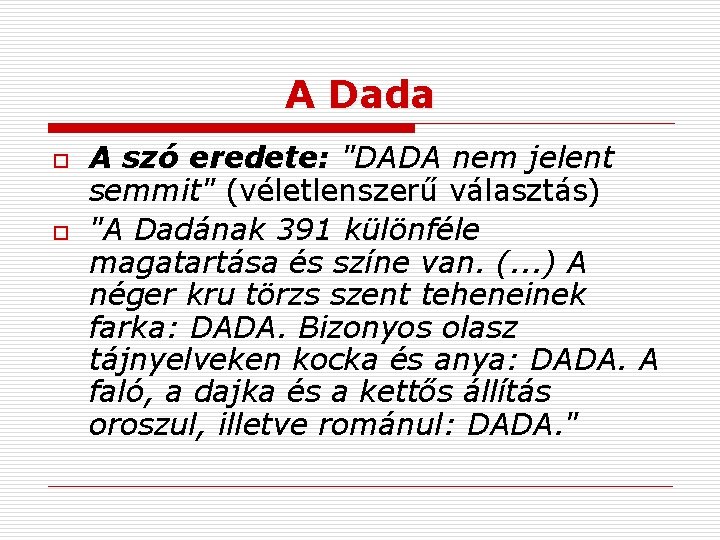 A Dada o o A szó eredete: "DADA nem jelent semmit" (véletlenszerű választás) "A