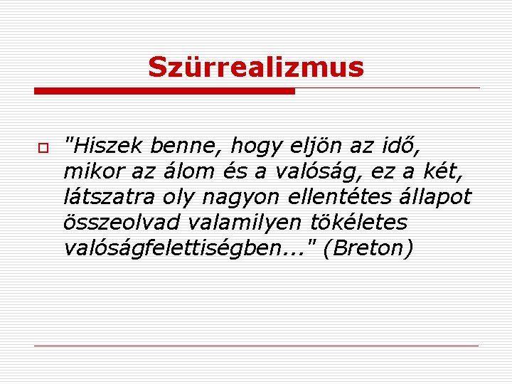 Szürrealizmus o "Hiszek benne, hogy eljön az idő, mikor az álom és a valóság,