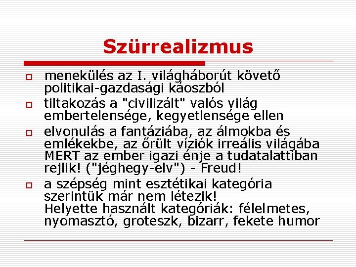 Szürrealizmus o o menekülés az I. világháborút követő politikai-gazdasági káoszból tiltakozás a "civilizált" valós