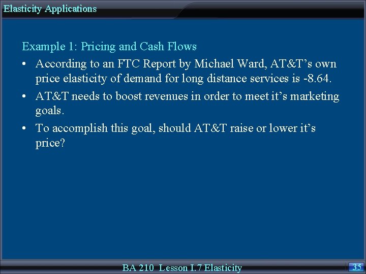 Elasticity Applications Example 1: Pricing and Cash Flows • According to an FTC Report