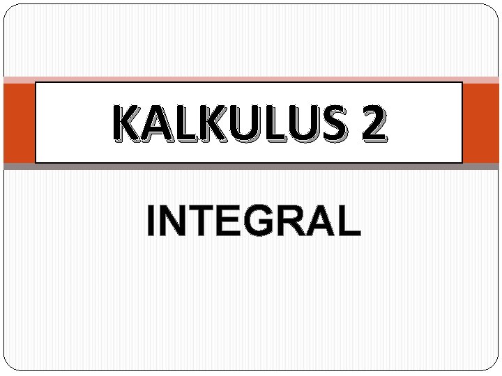 KALKULUS 2 INTEGRAL 