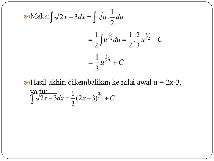  Maka: Hasil akhir, dikembalikan ke nilai awal u = 2 x-3, yaitu: 