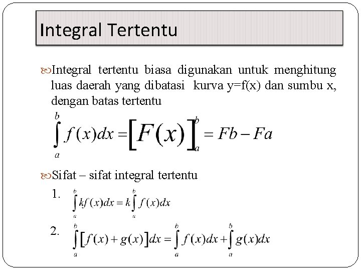 Integral Tertentu Integral tertentu biasa digunakan untuk menghitung luas daerah yang dibatasi kurva y=f(x)