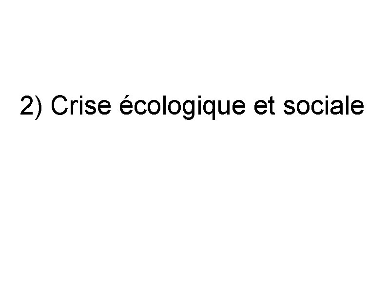 2) Crise écologique et sociale 
