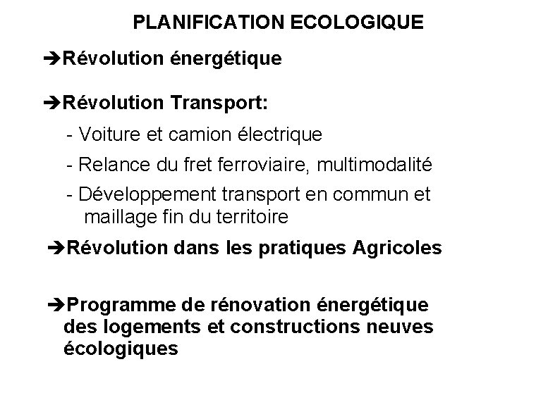 PLANIFICATION ECOLOGIQUE Révolution énergétique Révolution Transport: - Voiture et camion électrique - Relance du