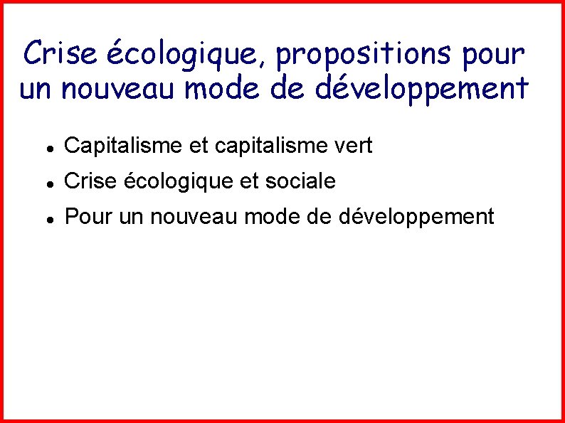 Crise écologique, propositions pour un nouveau mode de développement Capitalisme et capitalisme vert Crise