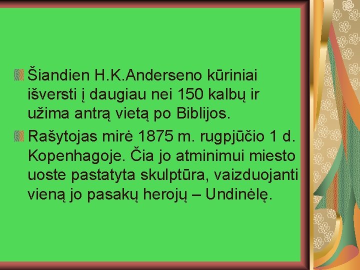 Šiandien H. K. Anderseno kūriniai išversti į daugiau nei 150 kalbų ir užima antrą