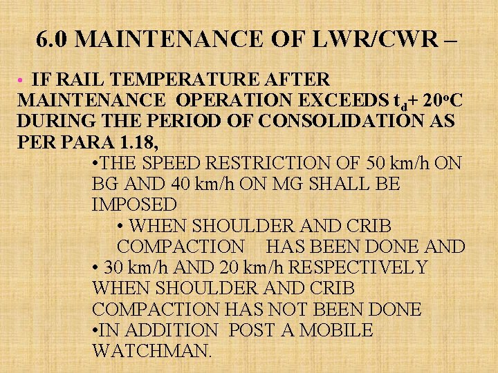 6. 0 MAINTENANCE OF LWR/CWR – • IF RAIL TEMPERATURE AFTER MAINTENANCE OPERATION EXCEEDS