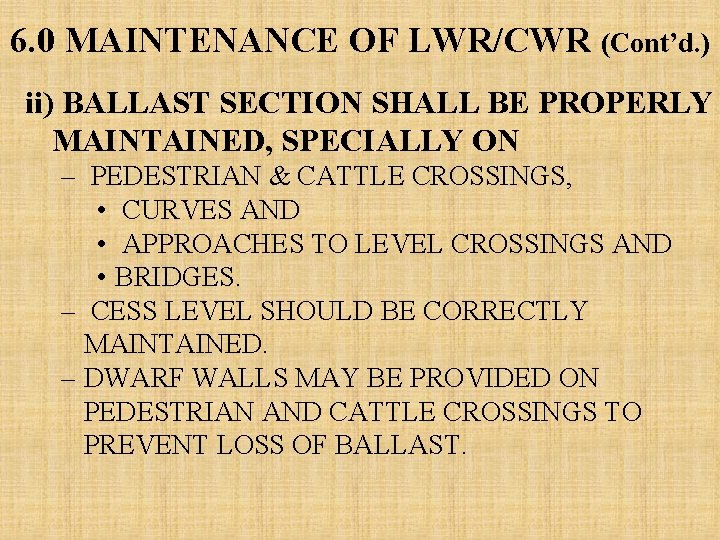 6. 0 MAINTENANCE OF LWR/CWR (Cont’d. ) ii) BALLAST SECTION SHALL BE PROPERLY MAINTAINED,