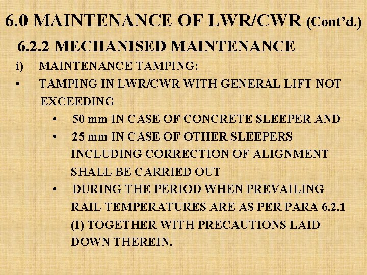 6. 0 MAINTENANCE OF LWR/CWR (Cont’d. ) 6. 2. 2 MECHANISED MAINTENANCE i) • 6. 0 MAINTENANCE OF LWR/CWR (Cont’d. ) 6. 2. 2 MECHANISED MAINTENANCE i) •