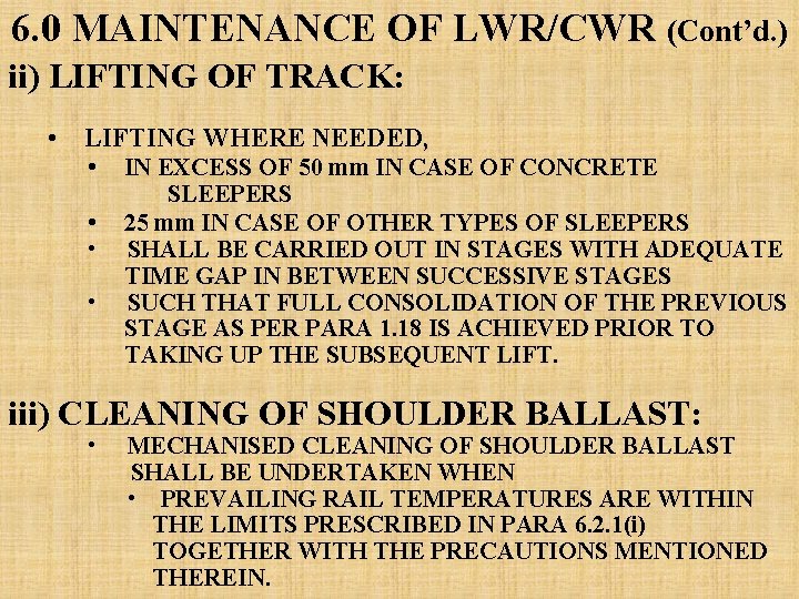 6. 0 MAINTENANCE OF LWR/CWR (Cont’d. ) ii) LIFTING OF TRACK: • LIFTING WHERE