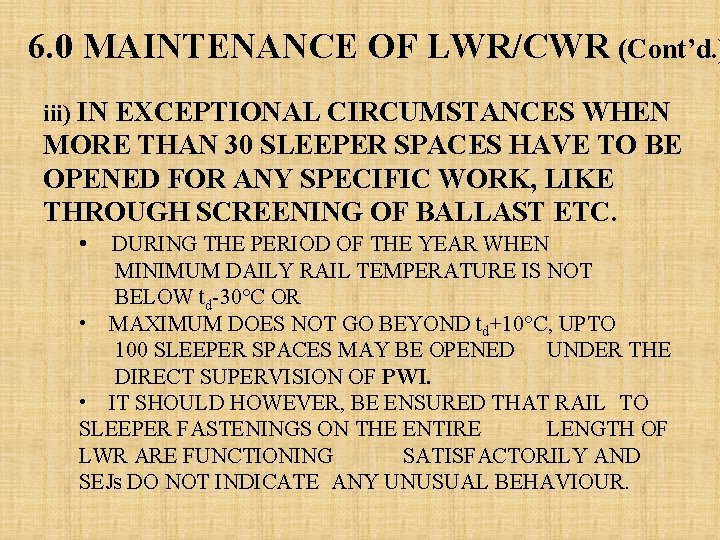 6. 0 MAINTENANCE OF LWR/CWR (Cont’d. ) iii) IN EXCEPTIONAL CIRCUMSTANCES WHEN MORE THAN