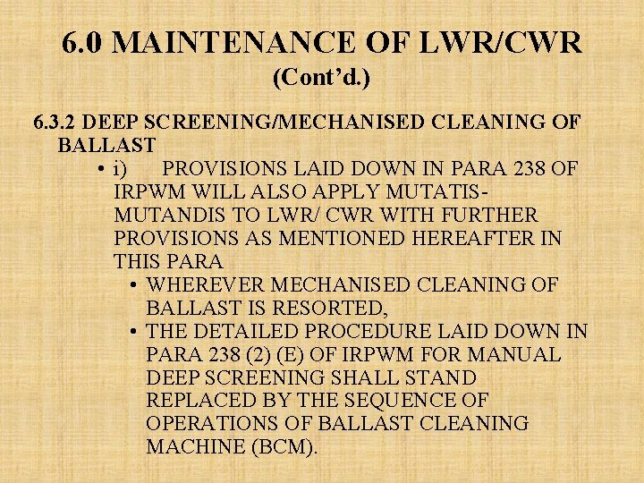 6. 0 MAINTENANCE OF LWR/CWR (Cont’d. ) 6. 3. 2 DEEP SCREENING/MECHANISED CLEANING OF 6. 0 MAINTENANCE OF LWR/CWR (Cont’d. ) 6. 3. 2 DEEP SCREENING/MECHANISED CLEANING OF