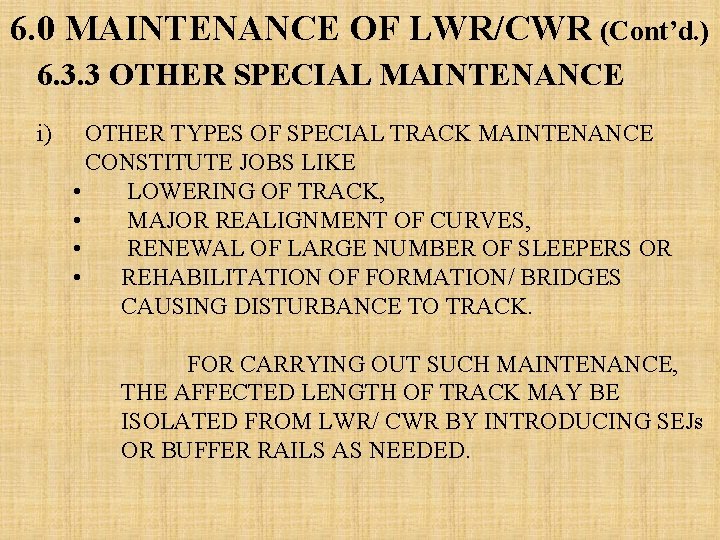 6. 0 MAINTENANCE OF LWR/CWR (Cont’d. ) 6. 3. 3 OTHER SPECIAL MAINTENANCE i) 6. 0 MAINTENANCE OF LWR/CWR (Cont’d. ) 6. 3. 3 OTHER SPECIAL MAINTENANCE i)